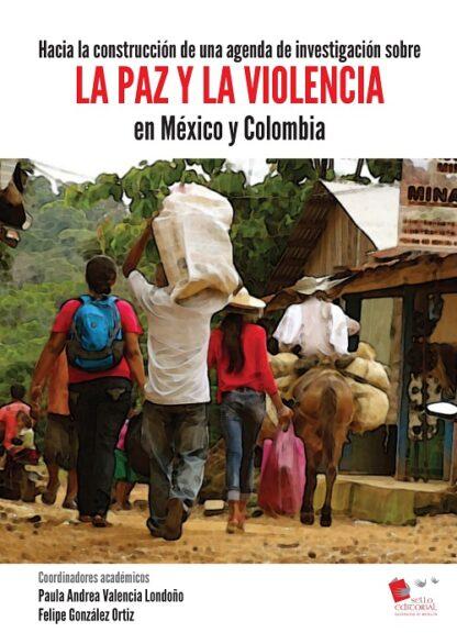 Hacia la construcción de una agenda de investigación sobre la paz y la violencia en México y Colombia