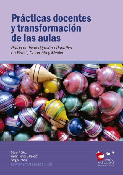 Prácticas docentes y transformación de las aulas: Rutas de investigación educativa en Brasil, Colombia y México